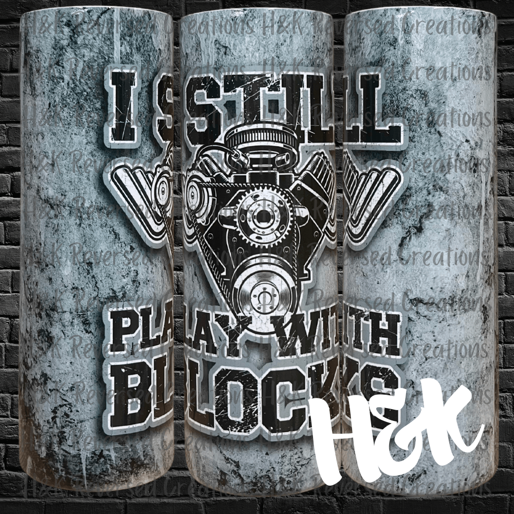 I Still Play With Blocks Tumbler - H&K Reversed Creations