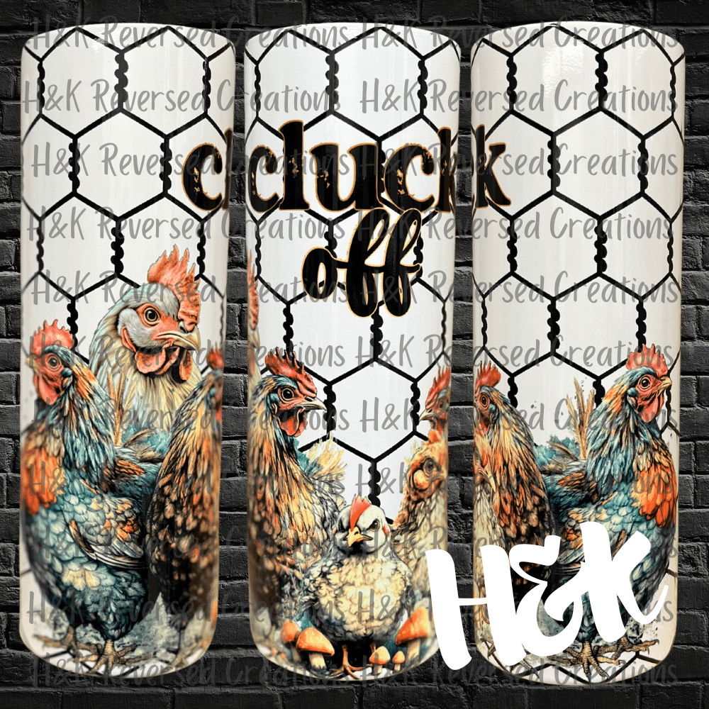 Cluck Off Tumbler - H&K Reversed Creations