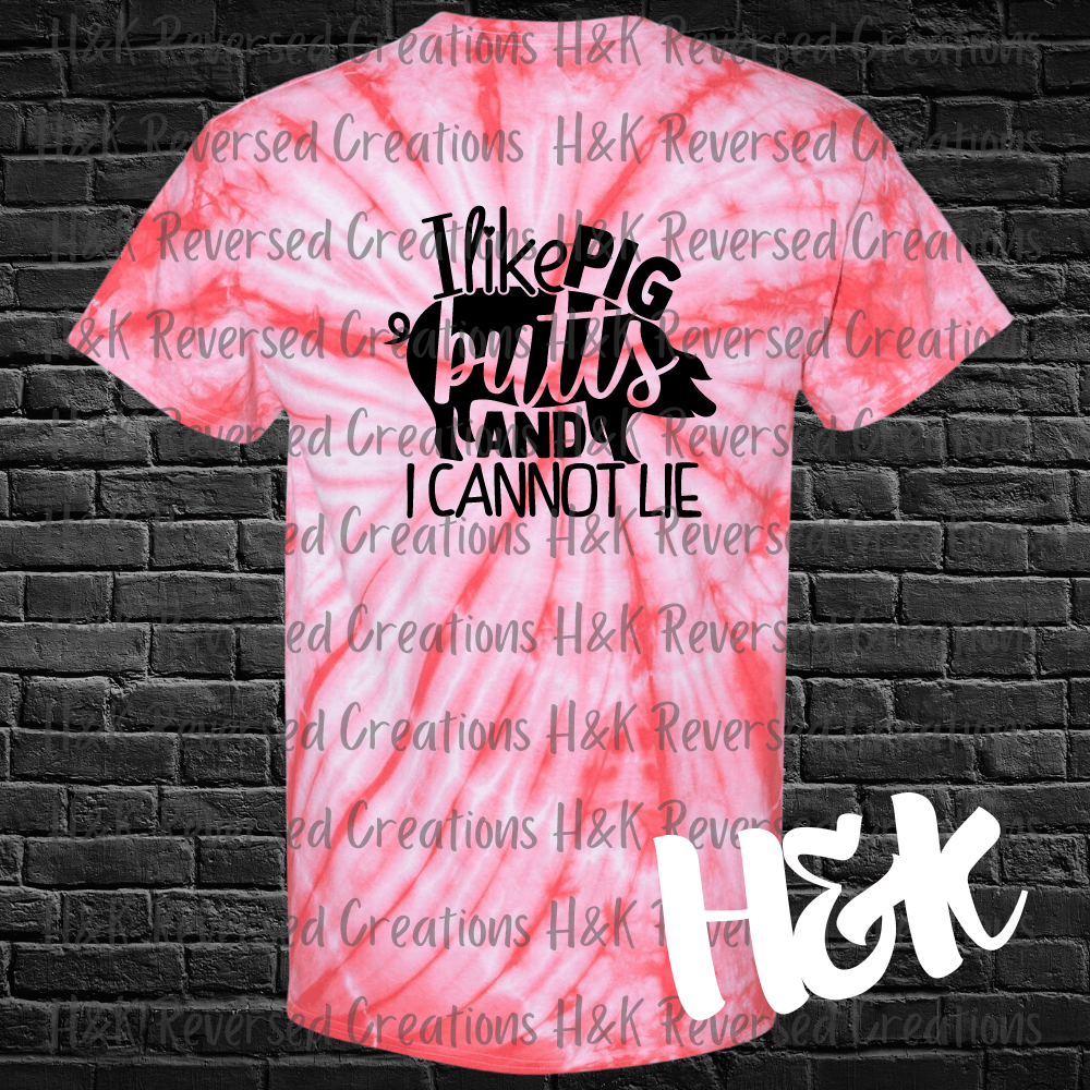 I Like Pig Butts Tie Dye T-Shirt - H&K Reversed Creations