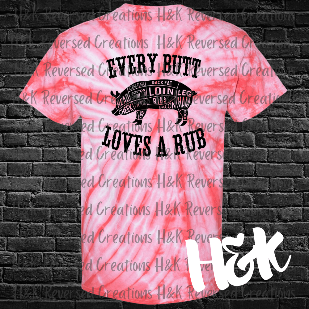 Every Butt Loves A Rub Tie Dye T-Shirt - H&K Reversed Creations