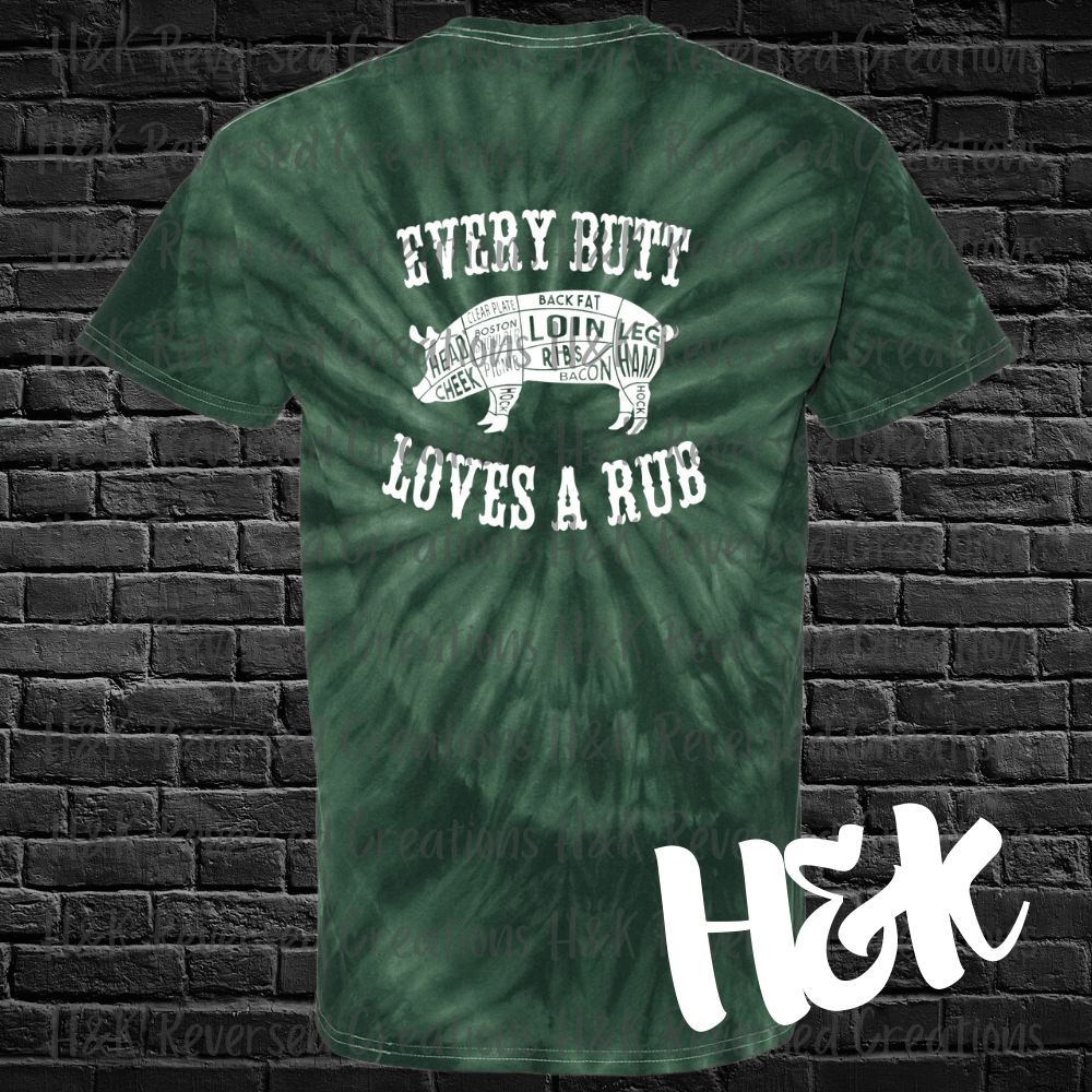 Every Butt Loves A Rub Tie Dye T-Shirt - H&K Reversed Creations