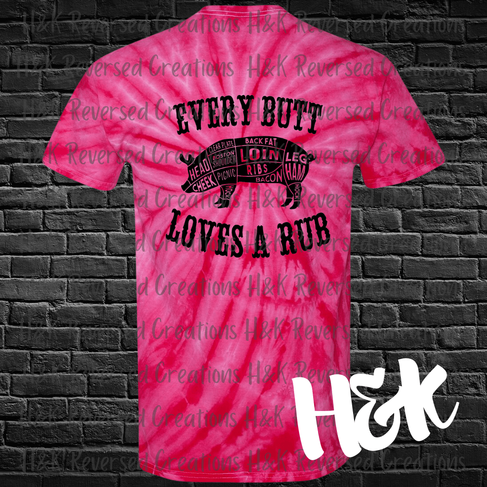 Every Butt Loves A Rub Tie Dye T-Shirt - H&K Reversed Creations