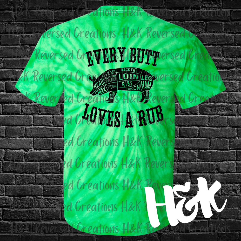 Every Butt Loves A Rub Tie Dye T-Shirt - H&K Reversed Creations