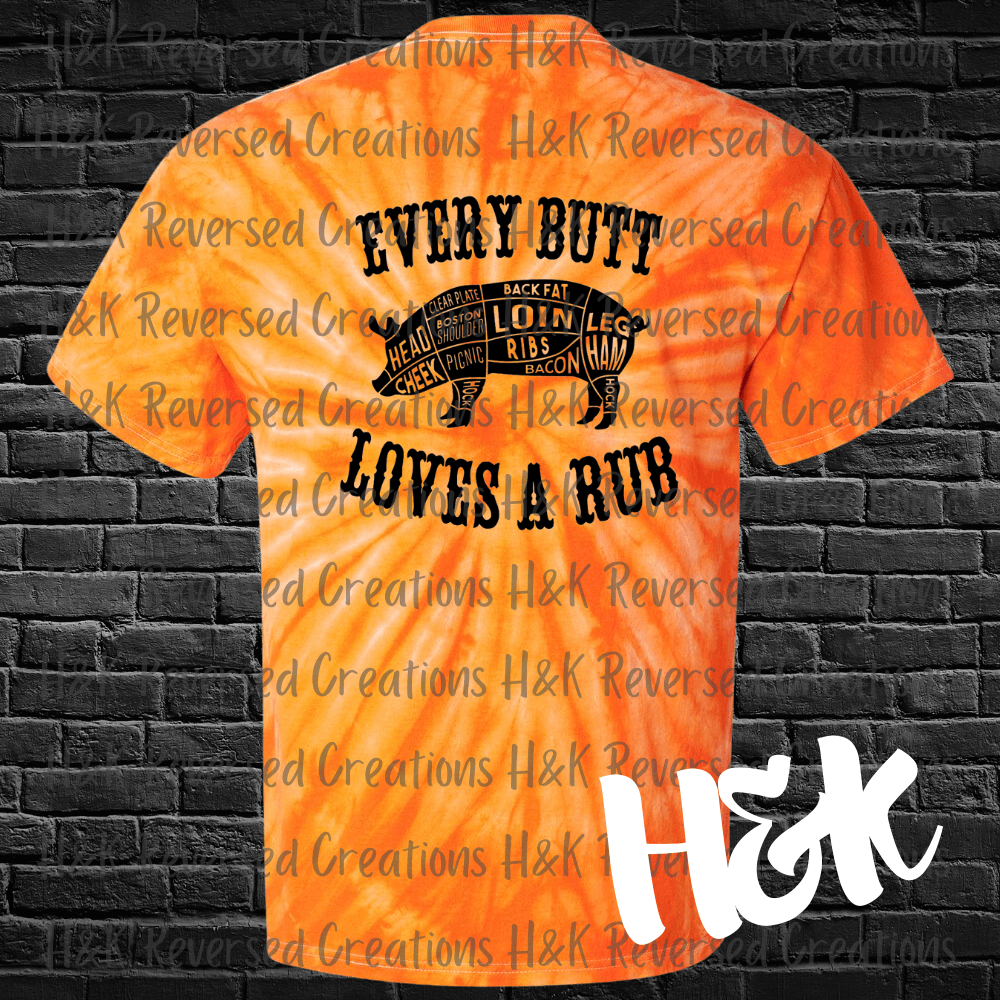 Every Butt Loves A Rub Tie Dye T-Shirt - H&K Reversed Creations