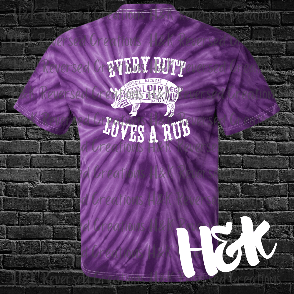 Every Butt Loves A Rub Tie Dye T-Shirt - H&K Reversed Creations