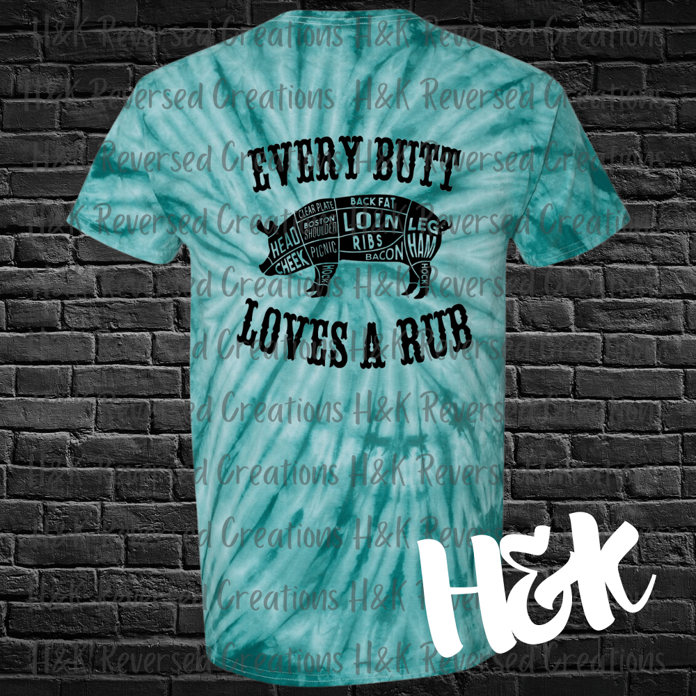Every Butt Loves A Rub Tie Dye T-Shirt - H&K Reversed Creations