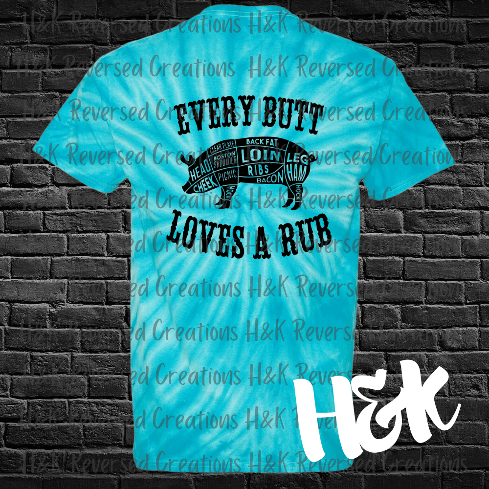 Every Butt Loves A Rub Tie Dye T-Shirt - H&K Reversed Creations
