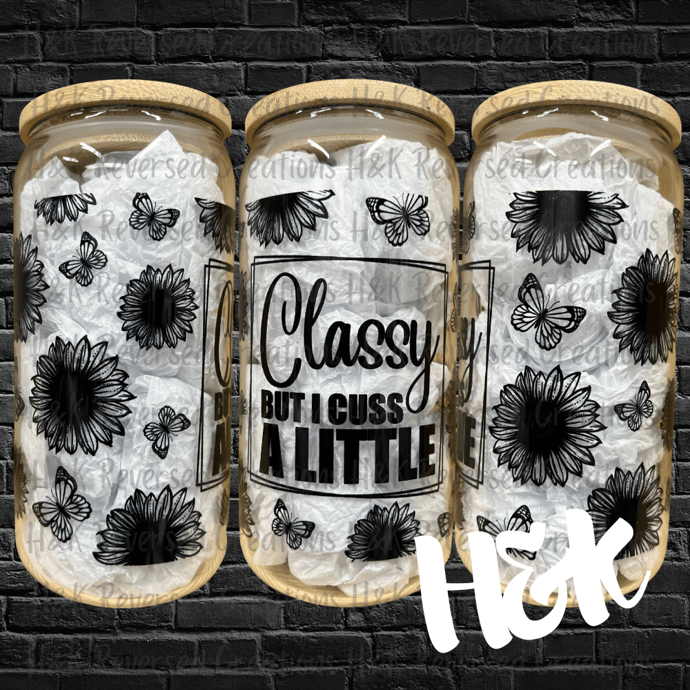 Classy But I Cuss A Little Glass Can - H&K Reversed Creations