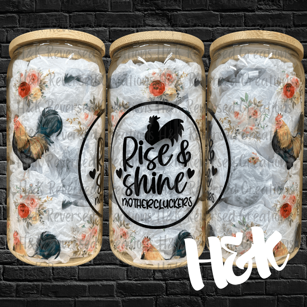 Rise and Shine, Chickens and Roosters, 16oz Clear Glass Can - H&K Reversed Creations