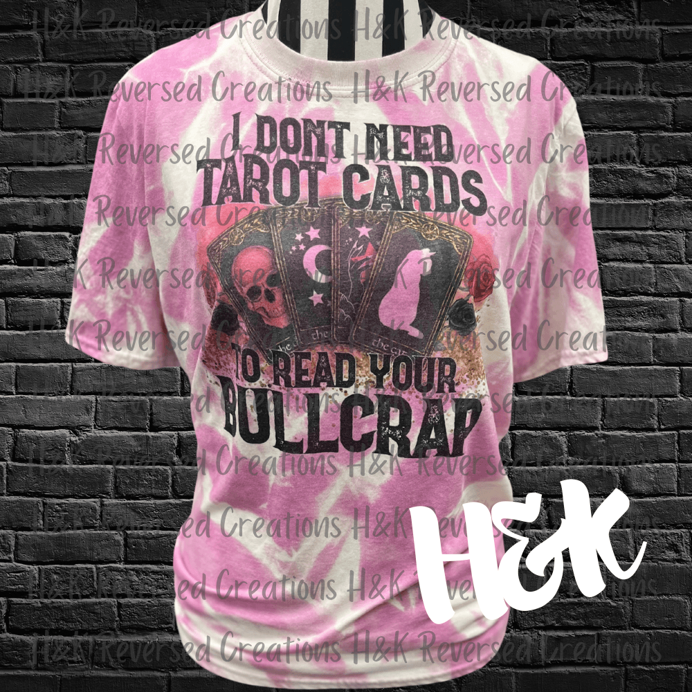 I Don't Need Tarot Cards To Read Your Bullcrap T-shirt - H&K Reversed Creations