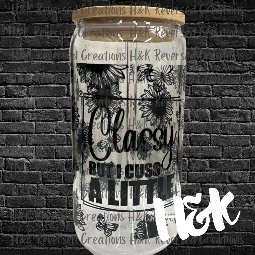 Classy But I Cuss A Little Glass Can - H&K Reversed Creations