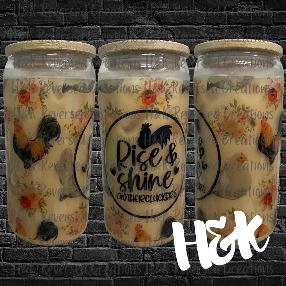 Rise and Shine, Chickens and Roosters, 16oz Clear Glass Can - H&K Reversed Creations