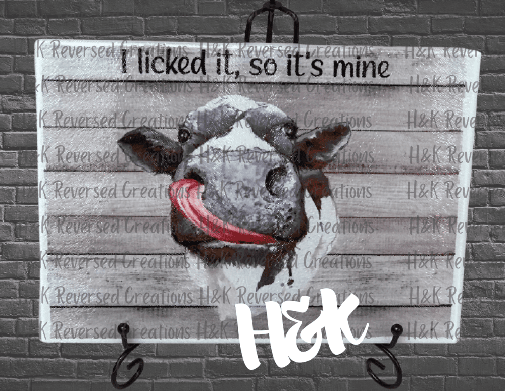 I licked it, so it’s mine, cow glass cutting board - H&K Reversed Creations