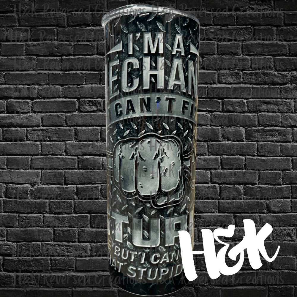 I’m A Mechanic Tumbler - H&K Reversed Creations