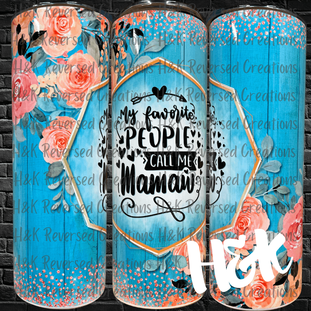 My Favorite People Call Me Mamaw Tumbler - H&K Reversed Creations