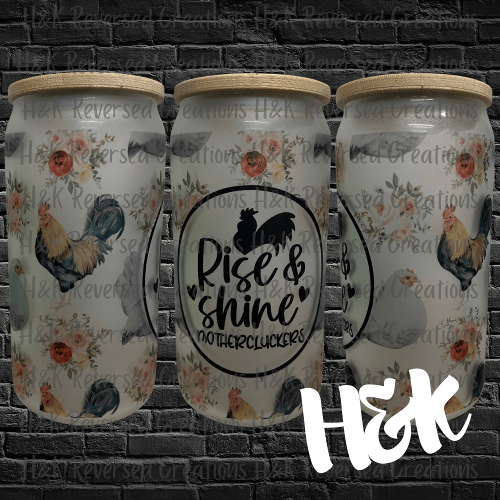 Rise and Shine, Chickens and Roosters, 16oz Clear Glass Can - H&K Reversed Creations