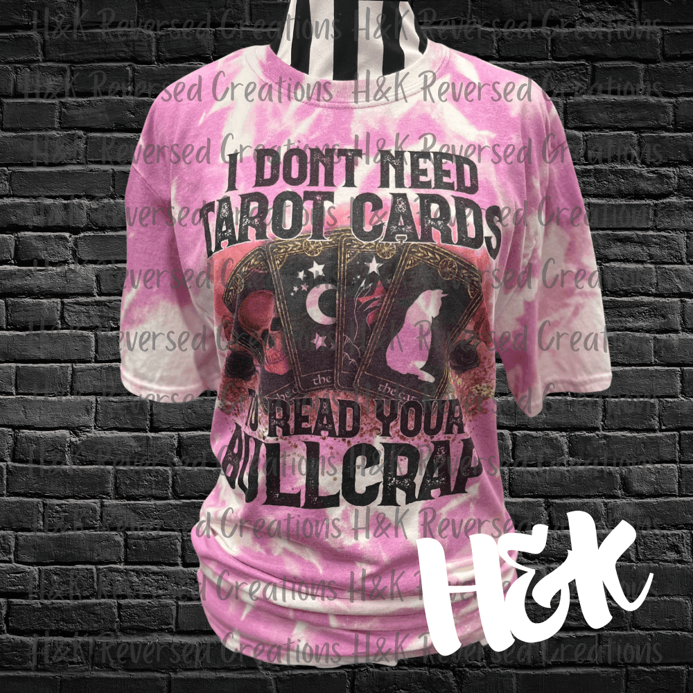 I Don't Need Tarot Cards To Read Your Bullcrap T-shirt - H&K Reversed Creations