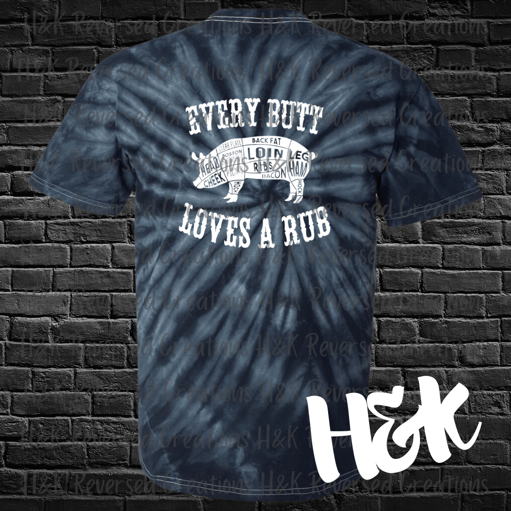 Every Butt Loves A Rub Tie Dye T-Shirt - H&K Reversed Creations 