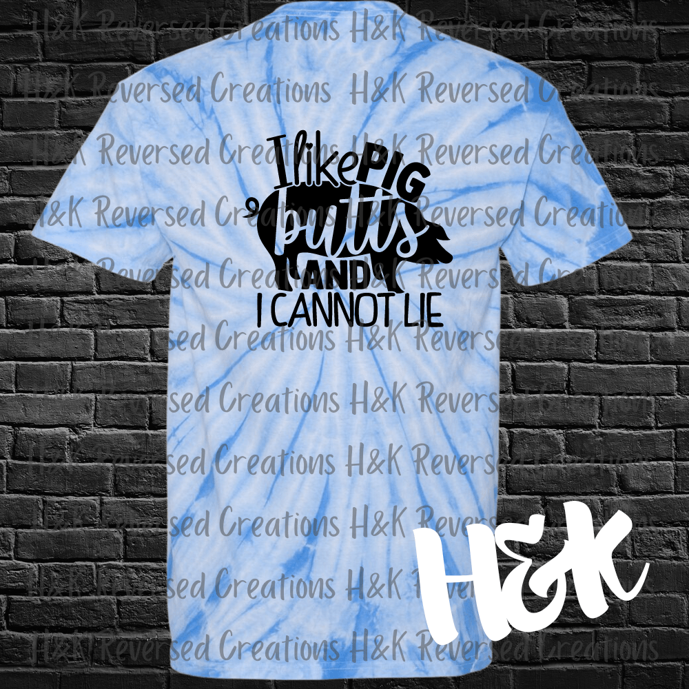 I Like Pig Butts Tie Dye T-Shirt - H&K Reversed Creations 