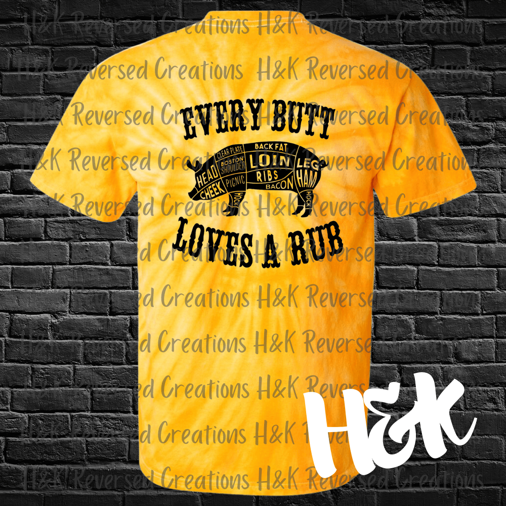 Every Butt Loves A Rub Tie Dye T-Shirt - H&K Reversed Creations 