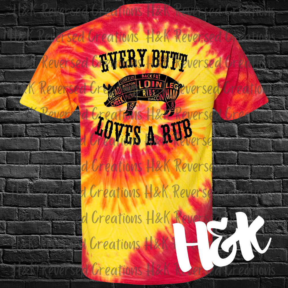 Every Butt Loves A Rub Tie Dye T-Shirt - H&K Reversed Creations 