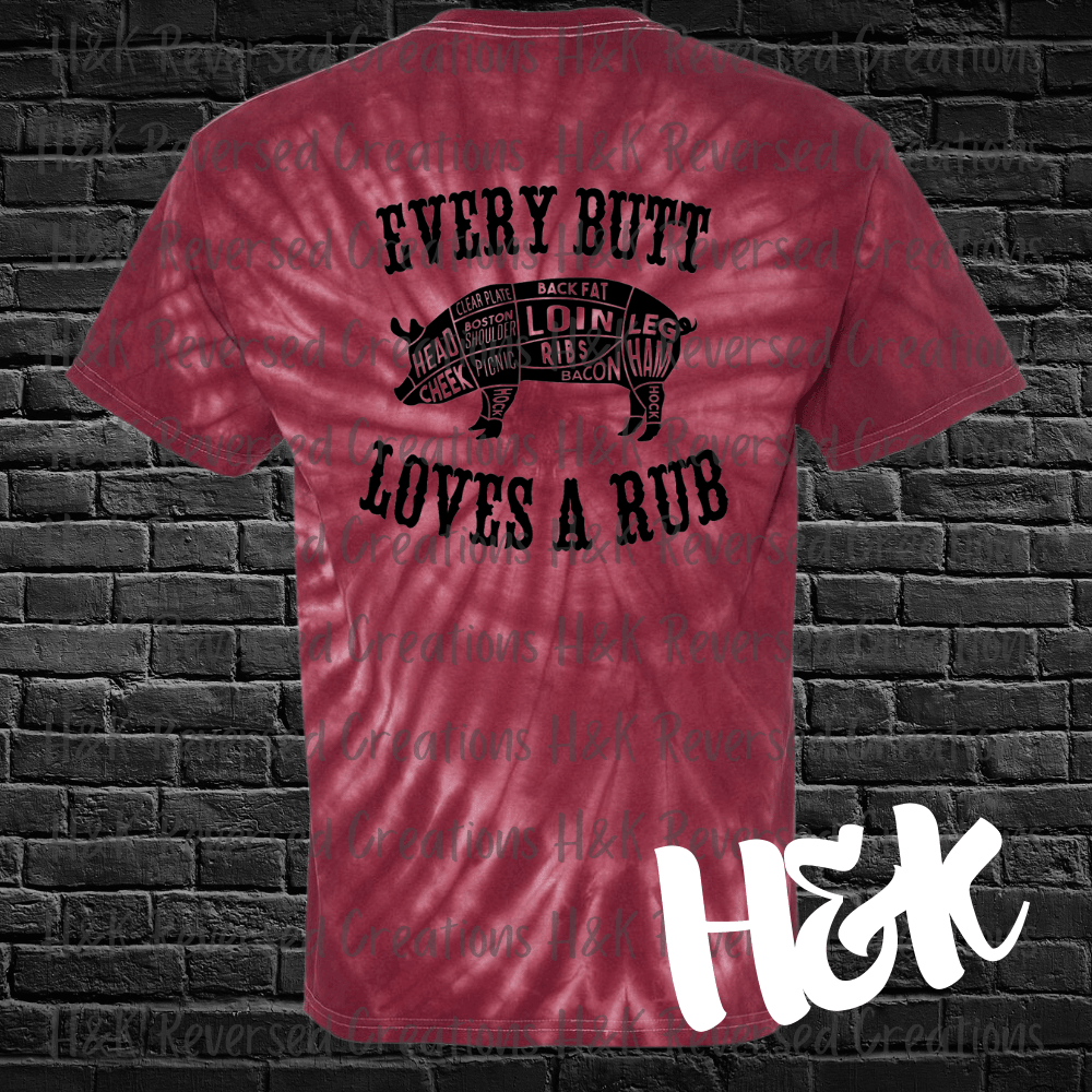 Every Butt Loves A Rub Tie Dye T-Shirt - H&K Reversed Creations 