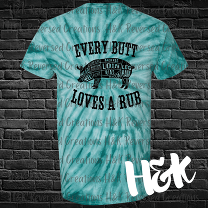 Every Butt Loves A Rub Tie Dye T-Shirt - H&K Reversed Creations 