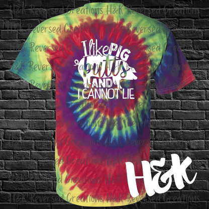 I Like Pig Butts Tie Dye T-Shirt - H&K Reversed Creations 