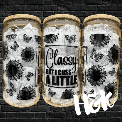 Classy But I Cuss A Little Glass Can - H&K Reversed Creations 
