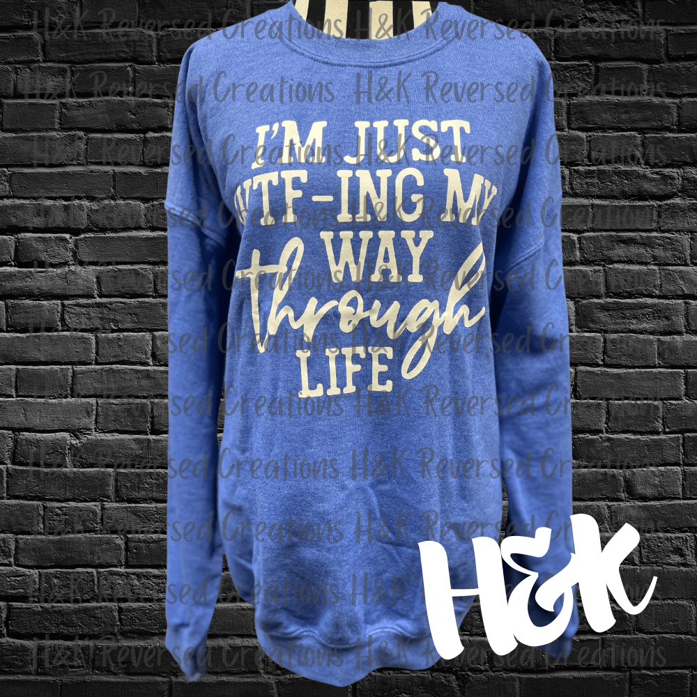 WTFing My Way Through Life Sweatshirt - H&K Reversed Creations 