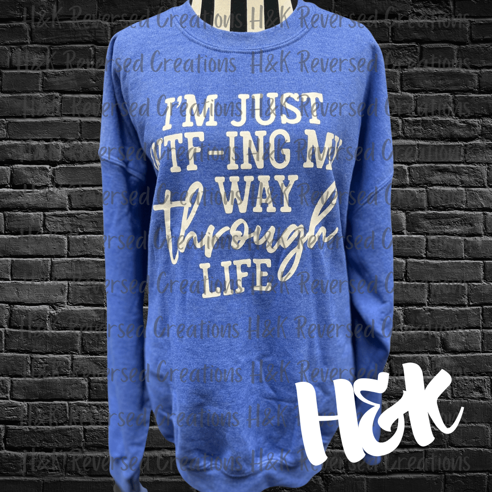 WTFing My Way Through Life Sweatshirt - H&K Reversed Creations 