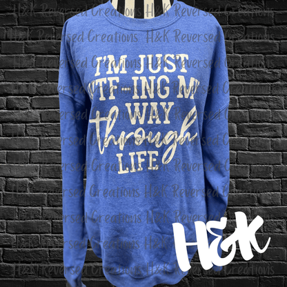 WTFing My Way Through Life Sweatshirt - H&K Reversed Creations 