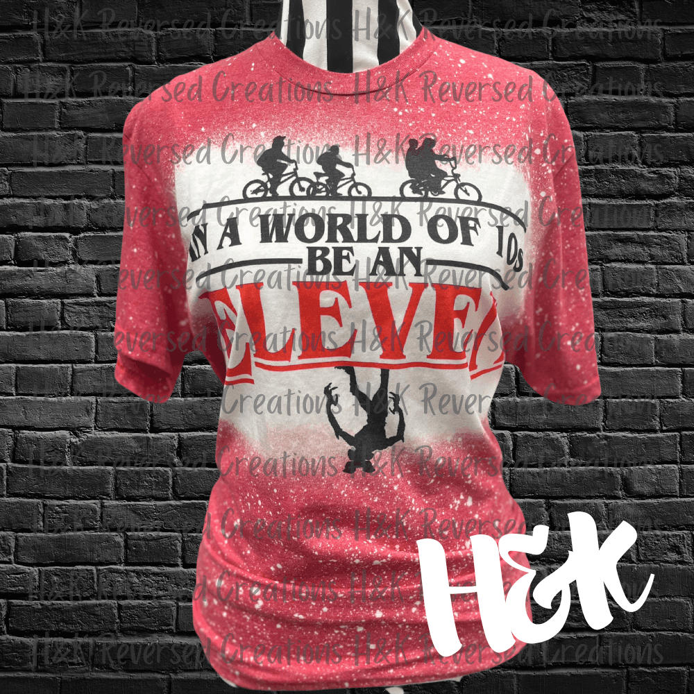 In A World Of 10s Be An Eleven, Red Bleached T Shirt - H&K Reversed Creations 