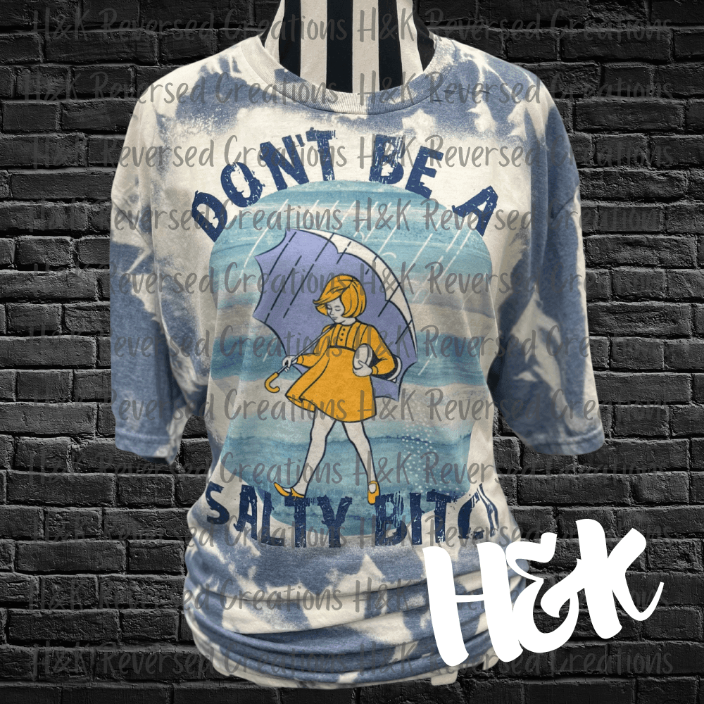 Don't Be A Salty Bitch Bleached T-Shirt - H&K Reversed Creations 