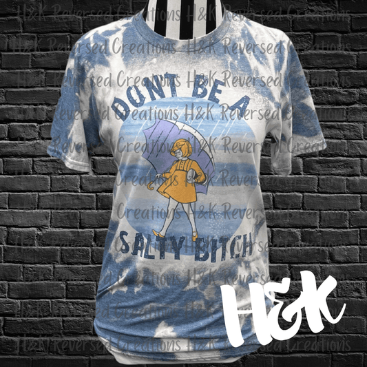 Don't Be A Salty Bitch Bleached T-Shirt - H&K Reversed Creations 