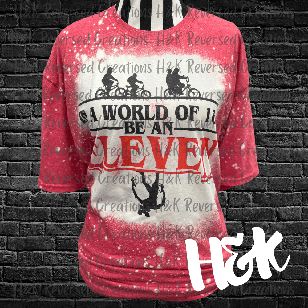 In A World Of 10s Be An Eleven, Red Bleached T Shirt - H&K Reversed Creations 