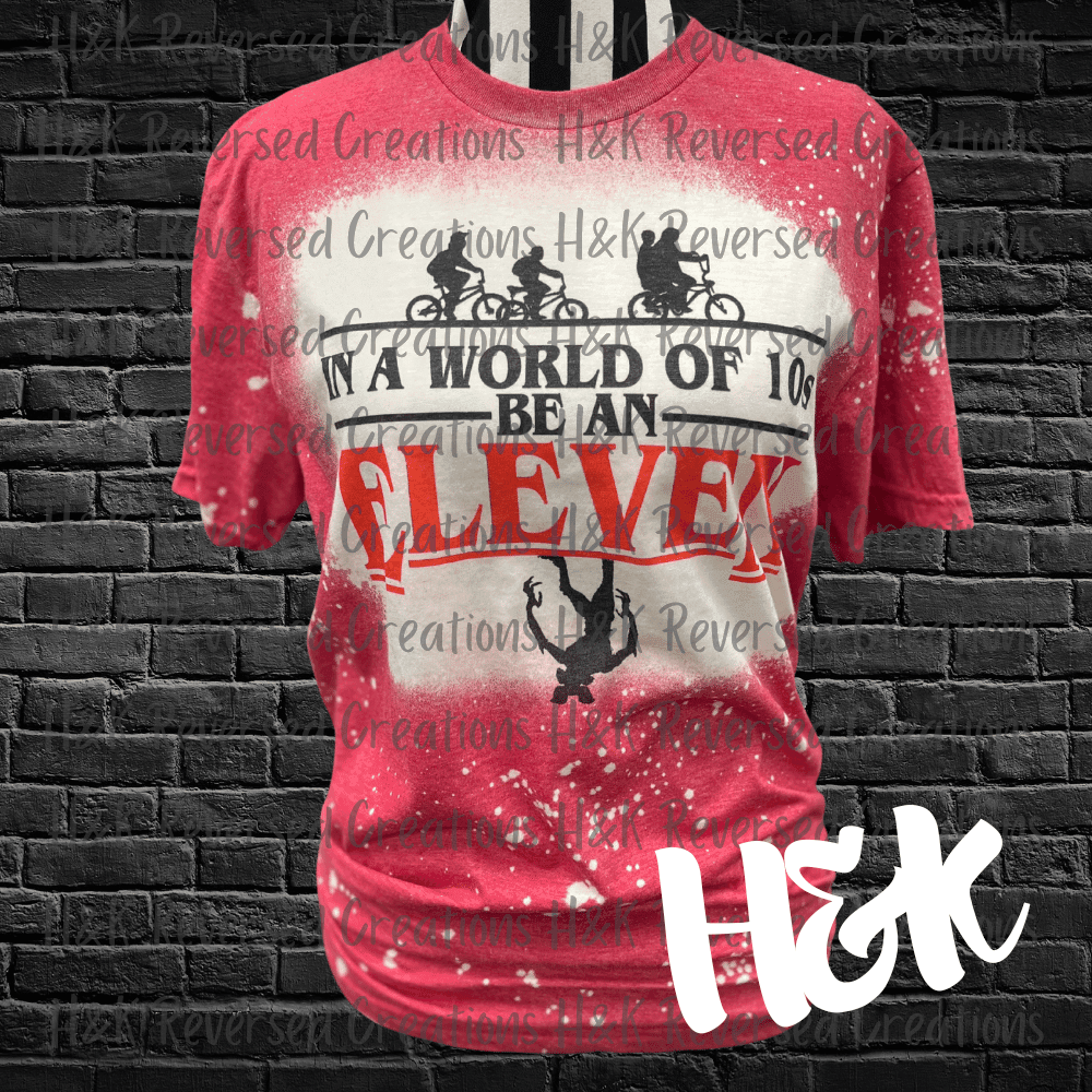 In A World Of 10s Be An Eleven, Red Bleached T Shirt - H&K Reversed Creations 