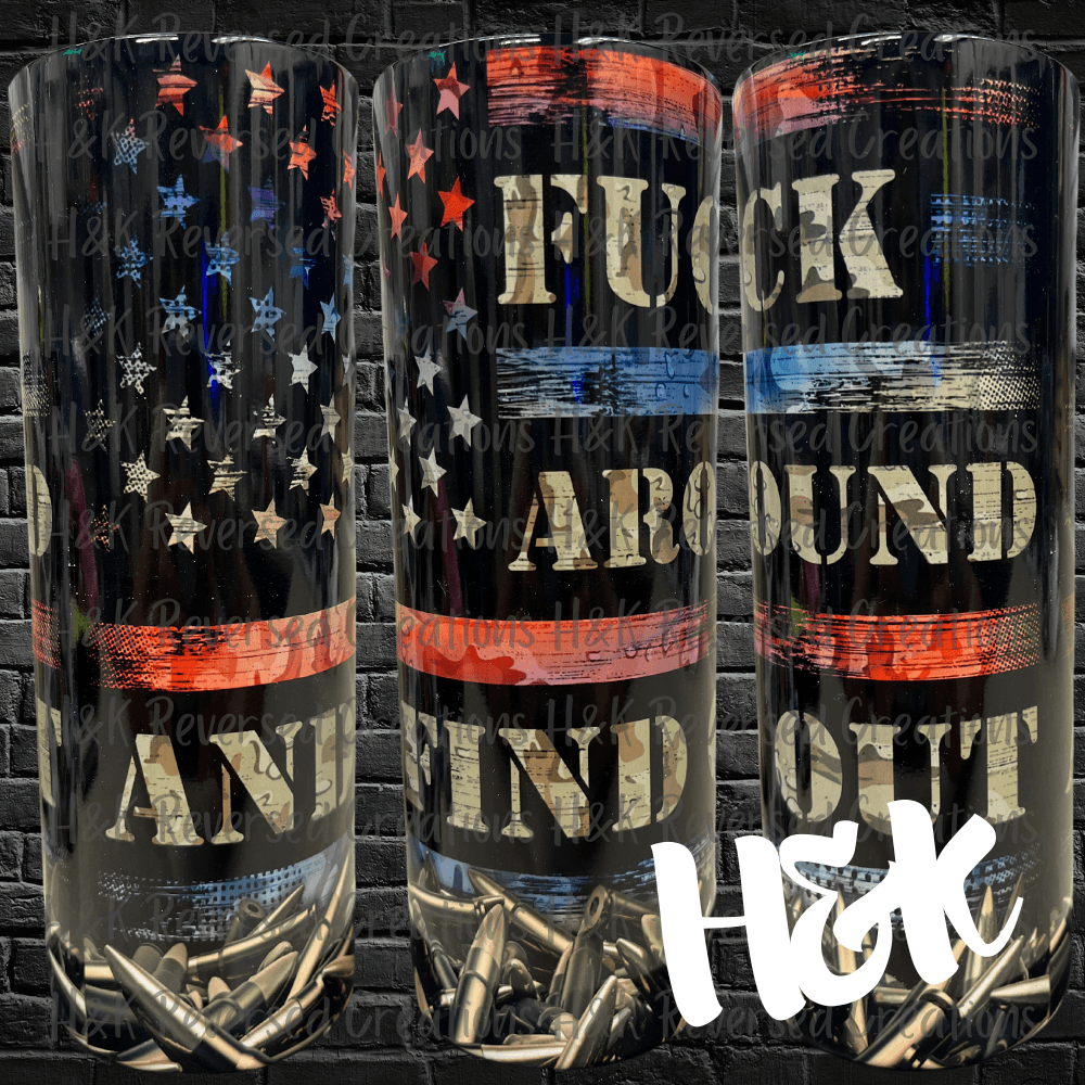 F*ck Around And Find Out Tumbler - H&K Reversed Creations 