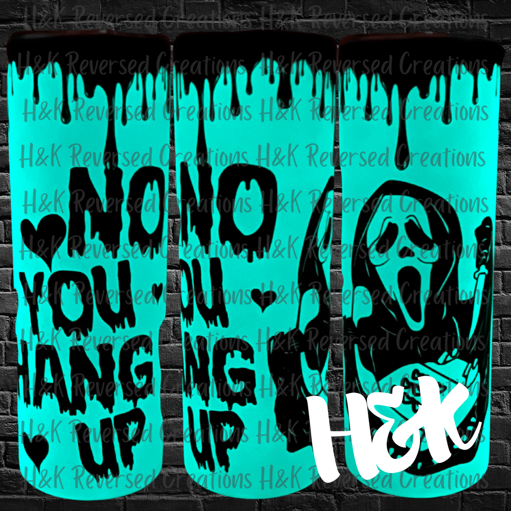 No You Hang Up Glow Tumbler - H&K Reversed Creations 