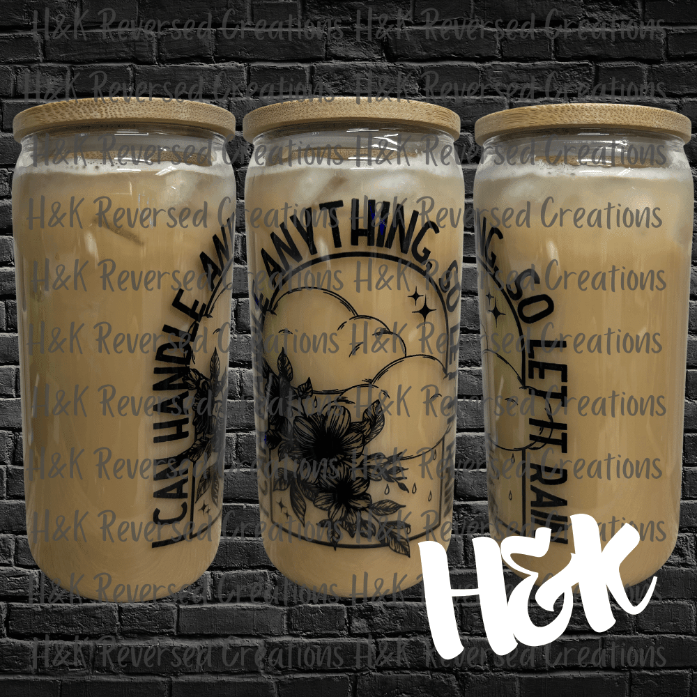 I Can Handle Anything Glass Can - H&K Reversed Creations 