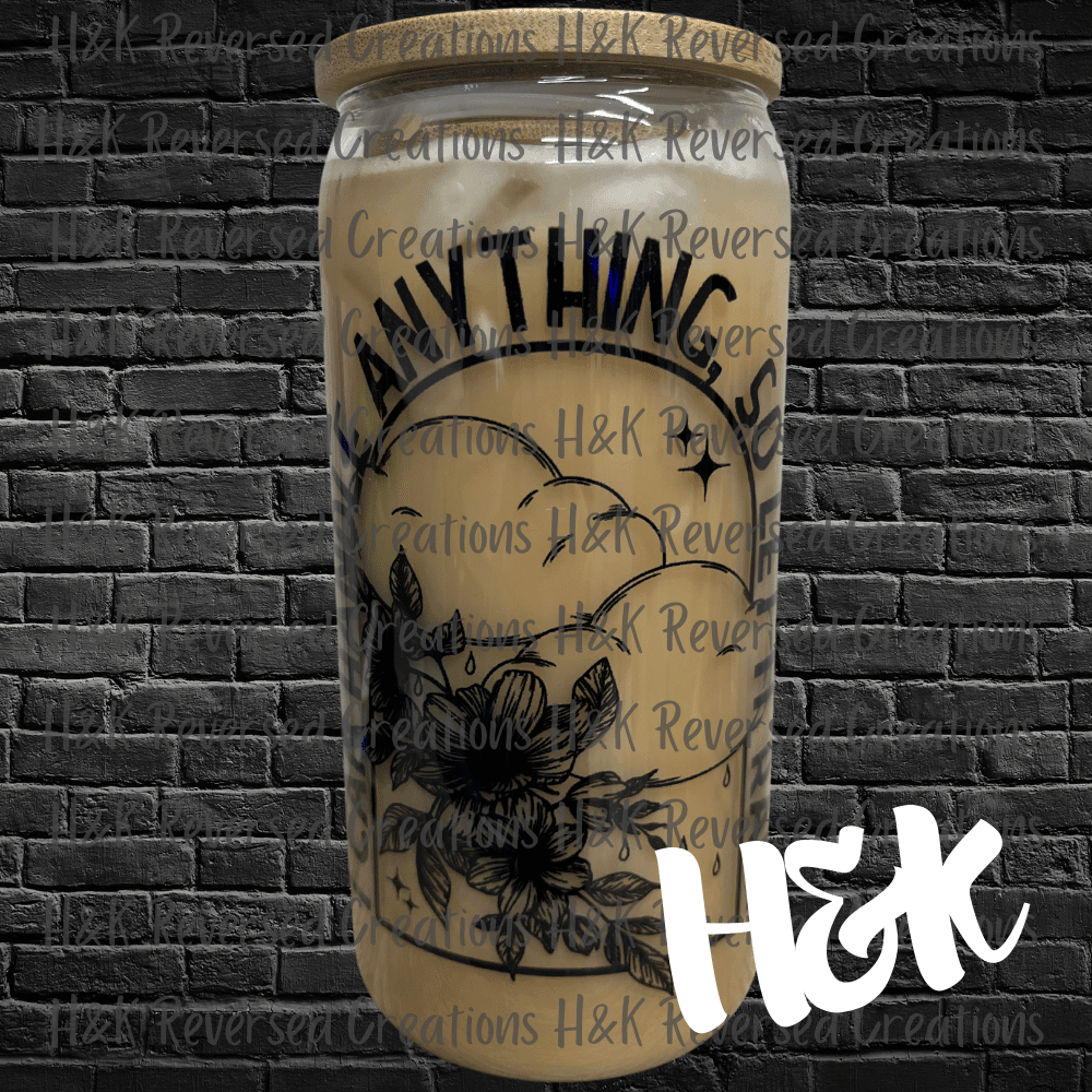 I Can Handle Anything Glass Can - H&K Reversed Creations 