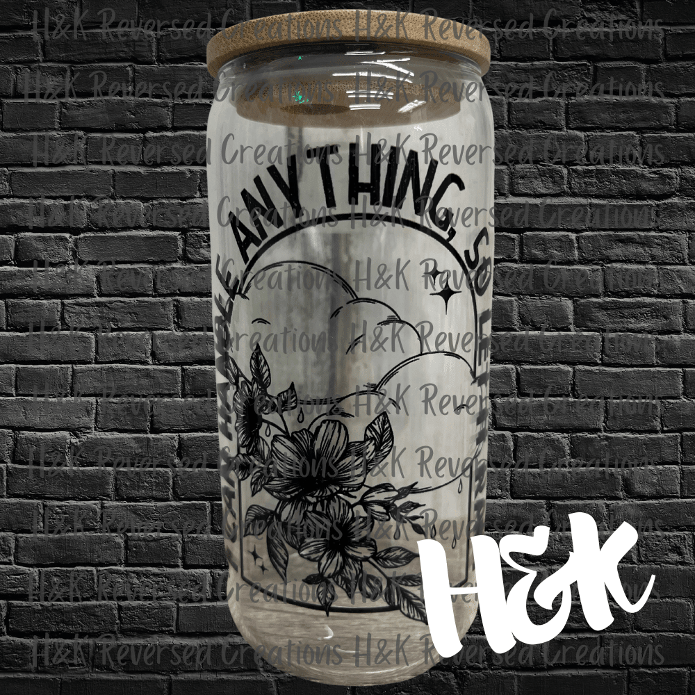 I Can Handle Anything Glass Can - H&K Reversed Creations 