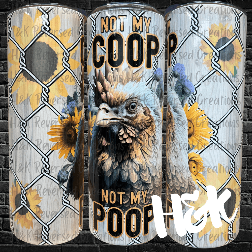 Not My Coop Tumbler - H&K Reversed Creations 