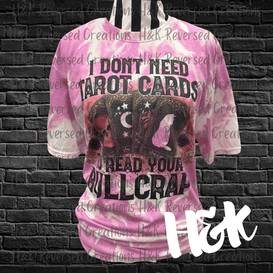 I Don't Need Tarot Cards To Read Your Bullcrap T-shirt - H&K Reversed Creations 